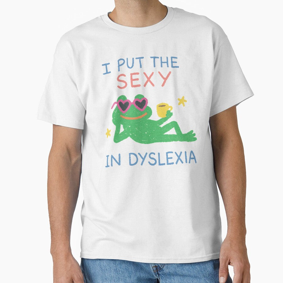 I Put the Sexy in Dyslexia – Funny Frog T-Shirt, Cute Meme Tee, Retro Aesthetic Unisex Shirt by AccidentalDept