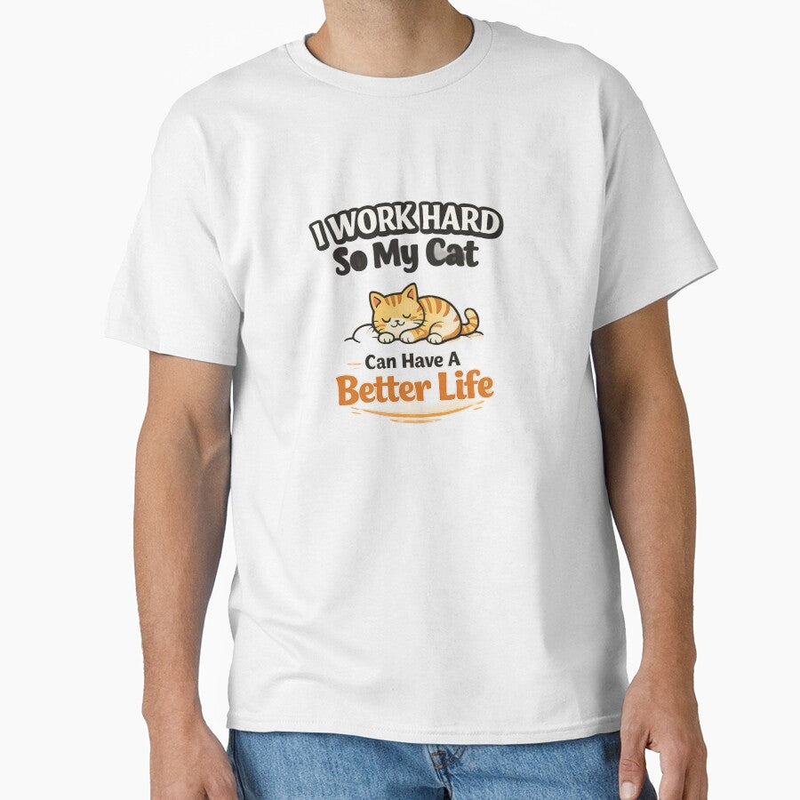 I Work Hard So My Cat Can Have A Better Life Funny Cat Lover Design by Shopchid
