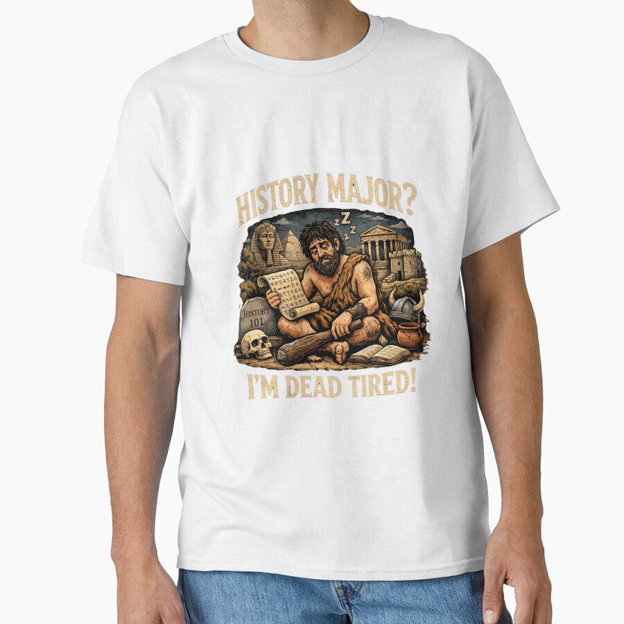 Funny History Major Shirt – “I’m Dead Tired” Caveman Meme Design | History Student Humor Gift by MDC-99