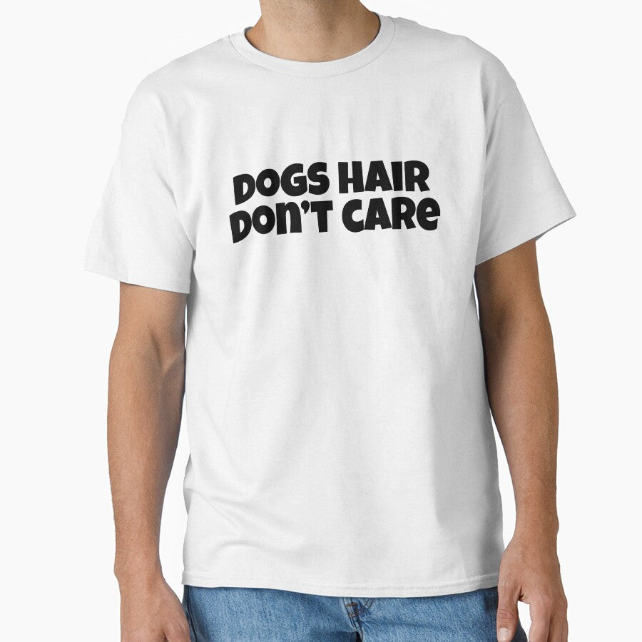 Dog Hair Don't Care Funny Dog Lover Gift T-Shirt by Re Ka