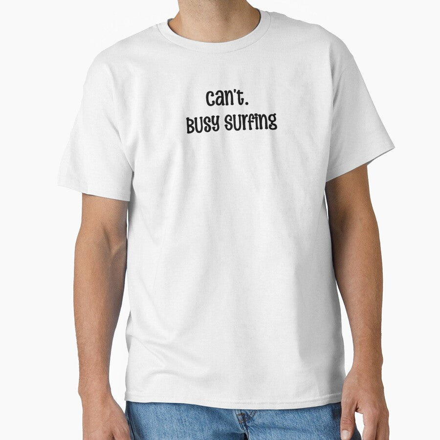 can't. busy surfing by OptimaShirts