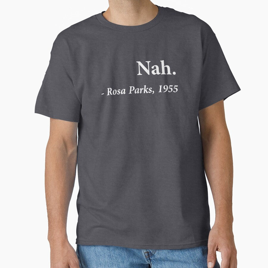 Nah Rosa Parks Quote by TheShirtYurt