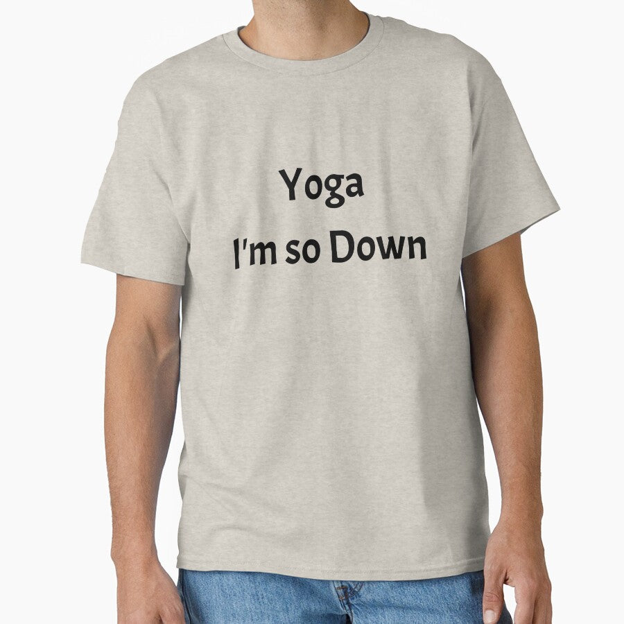 Funny Shirt Gift For Women Men Yoga I'm So Down by Sandydesign