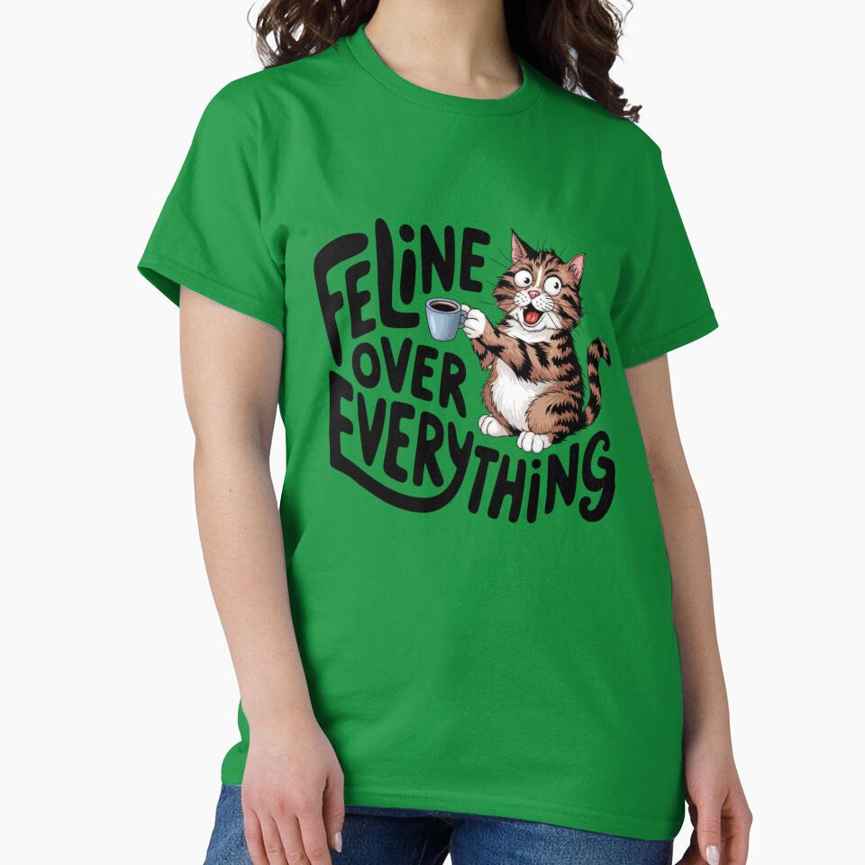 Feline over everything,  Cat coffee Lover, Cute Cat humor, cat lover, cat mom, cat dad, cat family by johnnie2749