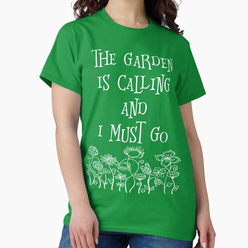 The Garden Is Calling And I Must Go T Shirt by bitsnbobs
