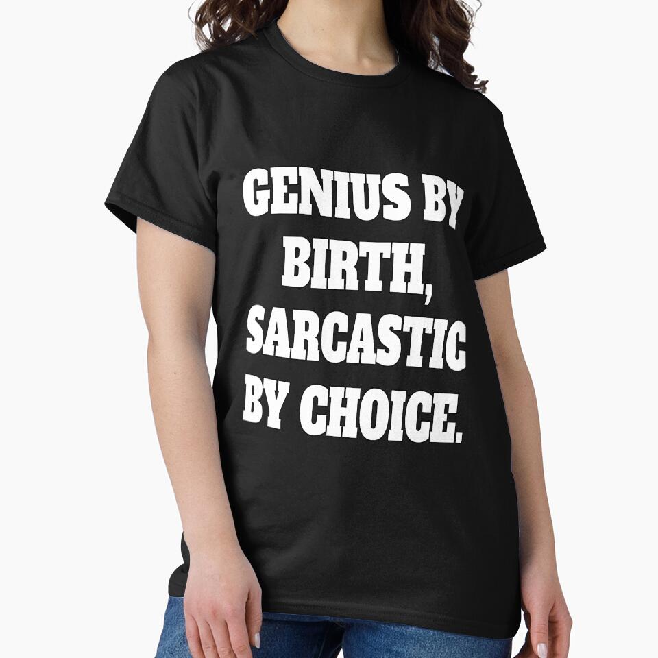 Funny Sarcastic Humor Genius By Birth, Sarcastic By Choice by fantasticdesign