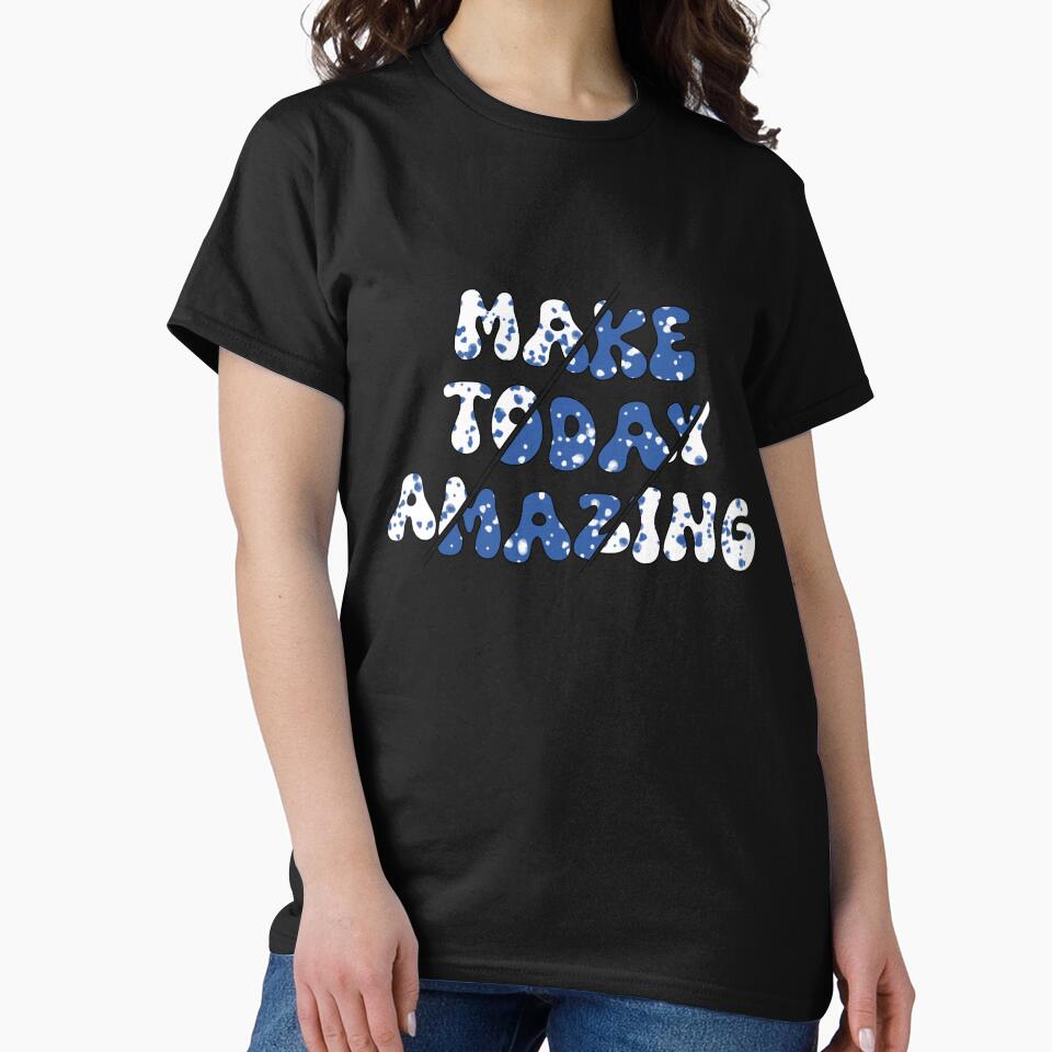 Make Today Amazing T-Shirt Design by BlackIspy