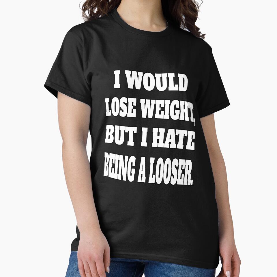 Funny Sarcastic Humor I Would Lose Weight, But I Hate Being A Looser. by fantasticdesign