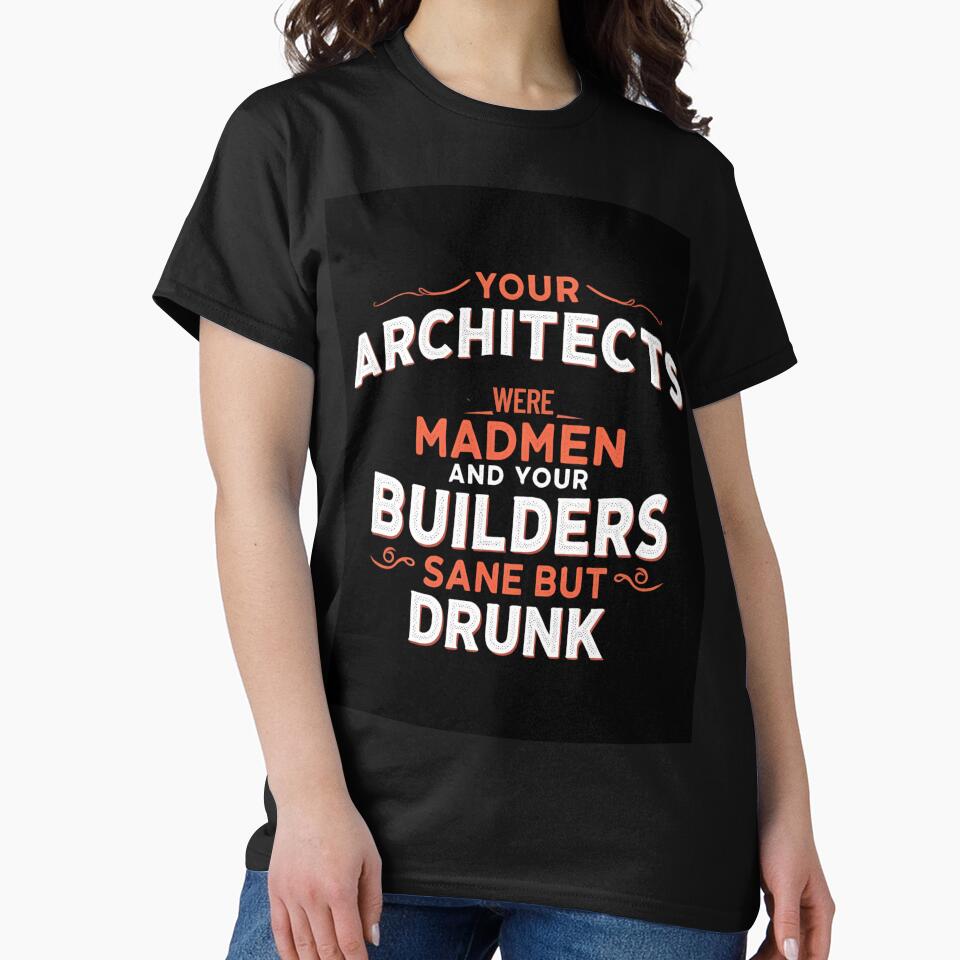 Your architects were madmen and your builders sane but drunk by whatthefoxsays