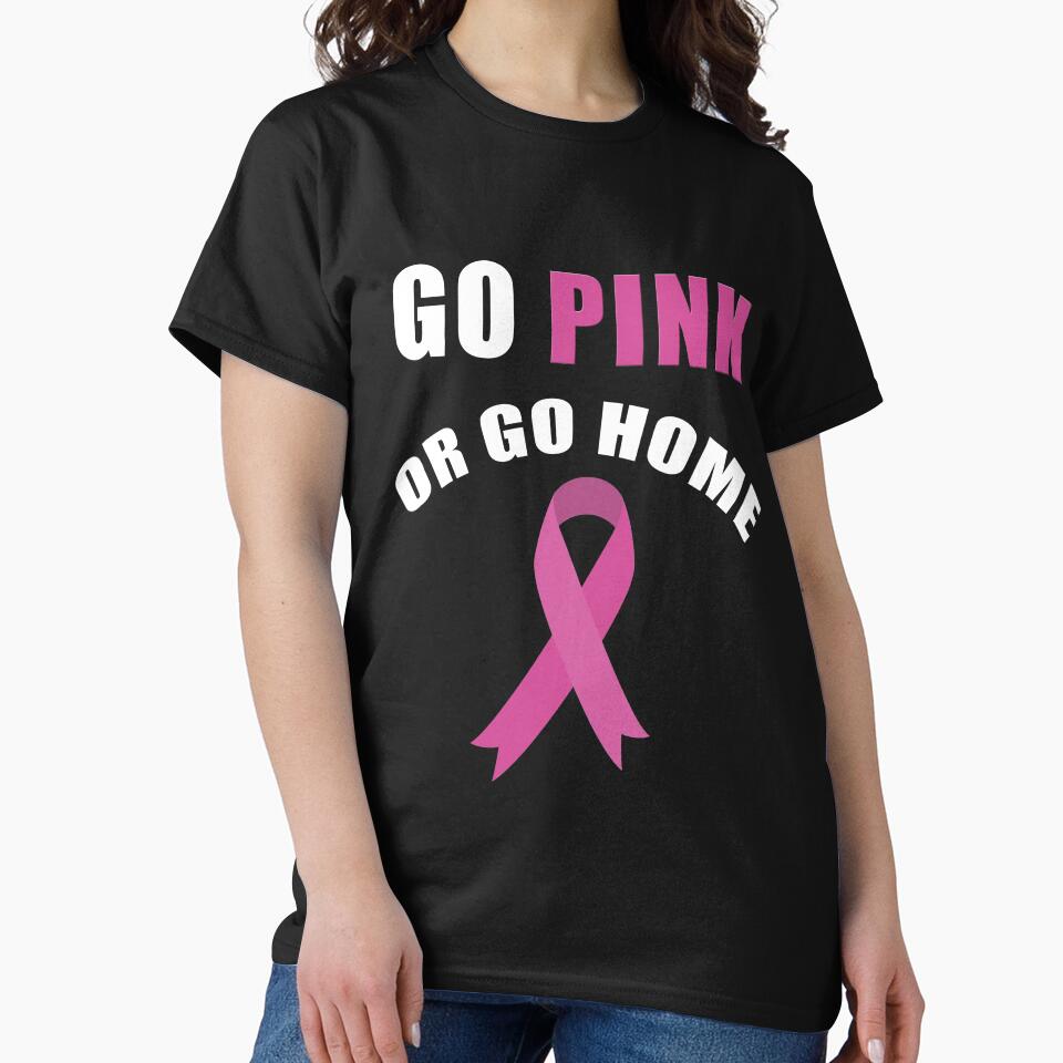 Go Pink or Go Home Breast Cancer Awareness T-Shirt by AllStarMerch