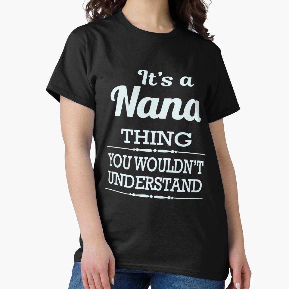 Its A Nana Thing You Wouldnthellip Classic Guys Unisex, Basic Novelty, Good Idea by Jake Sanders