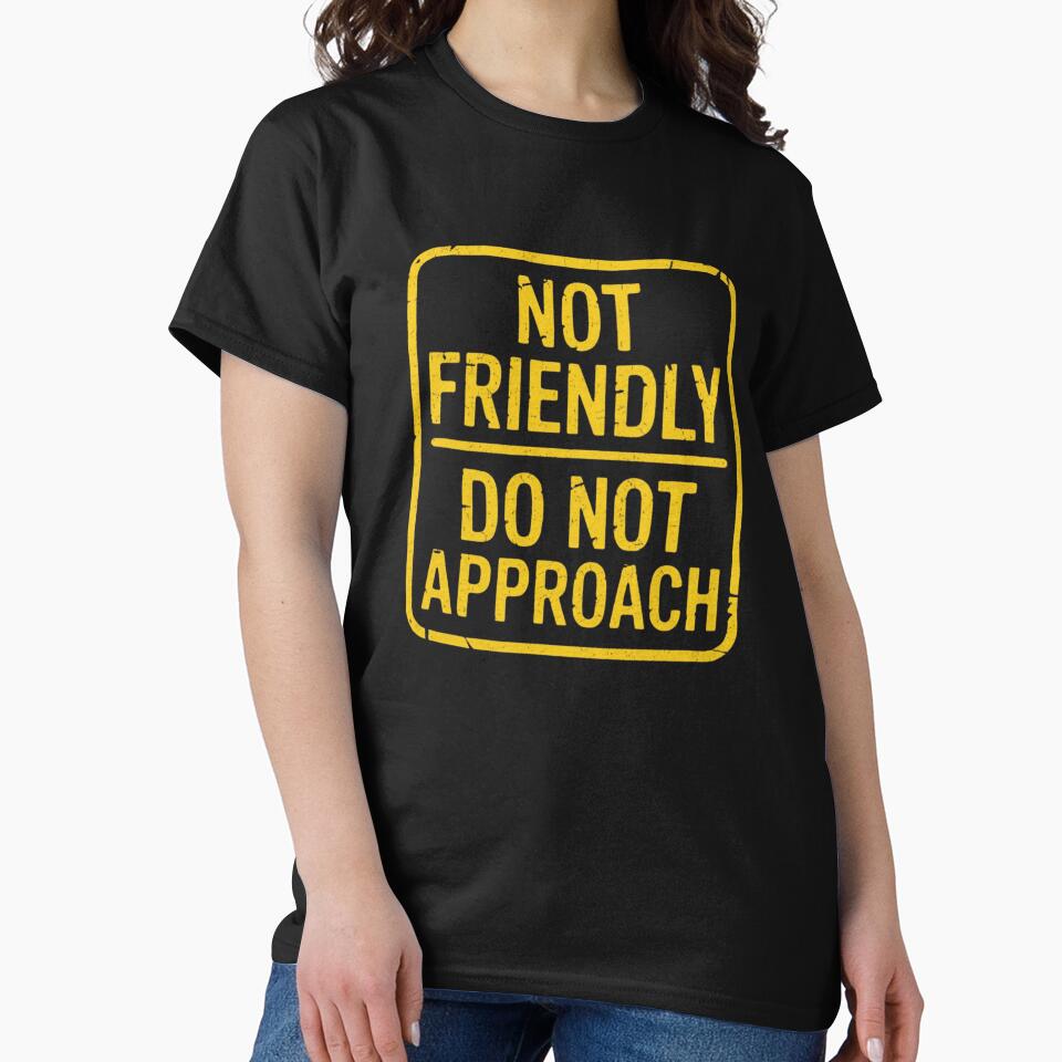 Not Friendly Do Not Approach Funny Introvert Warning Saying by sinkedink