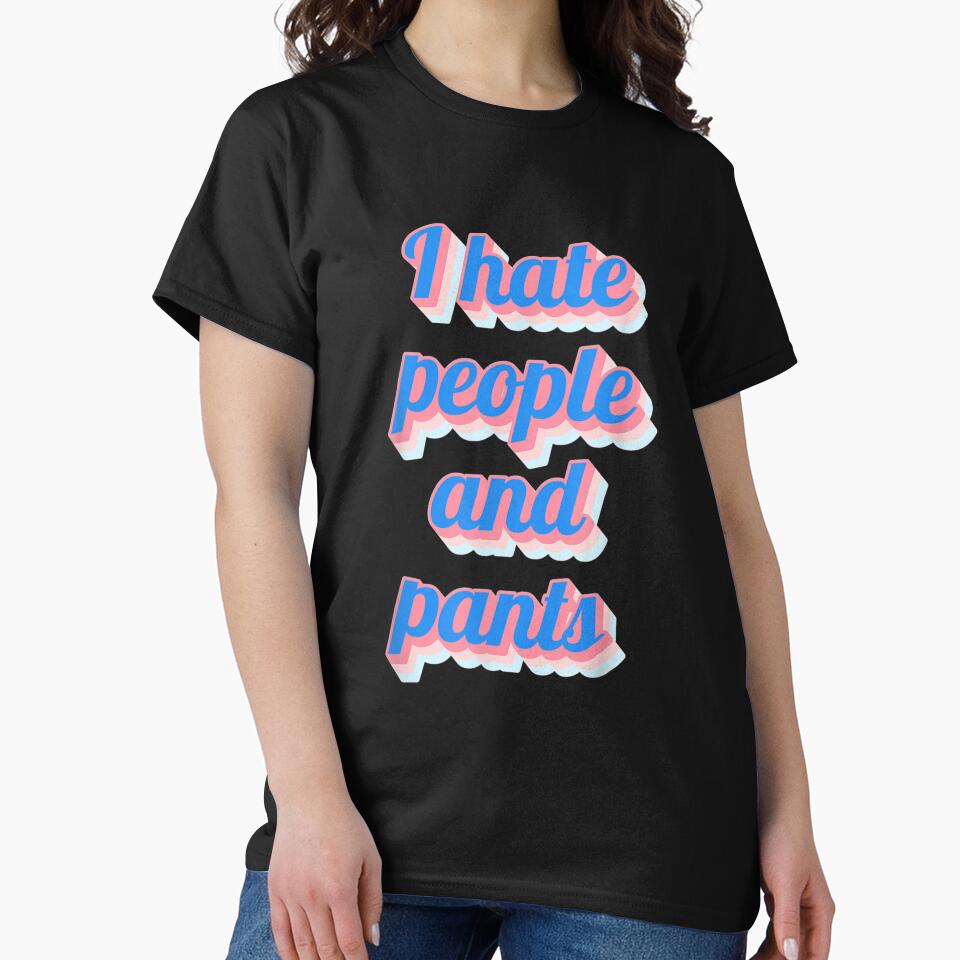 Funny Saying Sarcastic Novelty Gifts I Hate People Pants by mchargue12