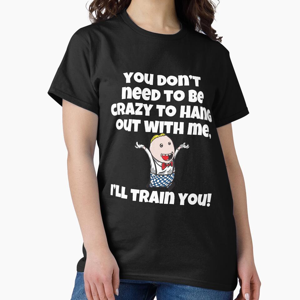 Funny Sarcastic Humor You Don’t Need To Be Crazy To Hang Out With Me by fantasticdesign