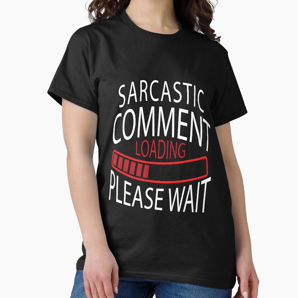Funny Sarcastic Saying Sarcastic Comment Loading Please Wait by fantasticdesign