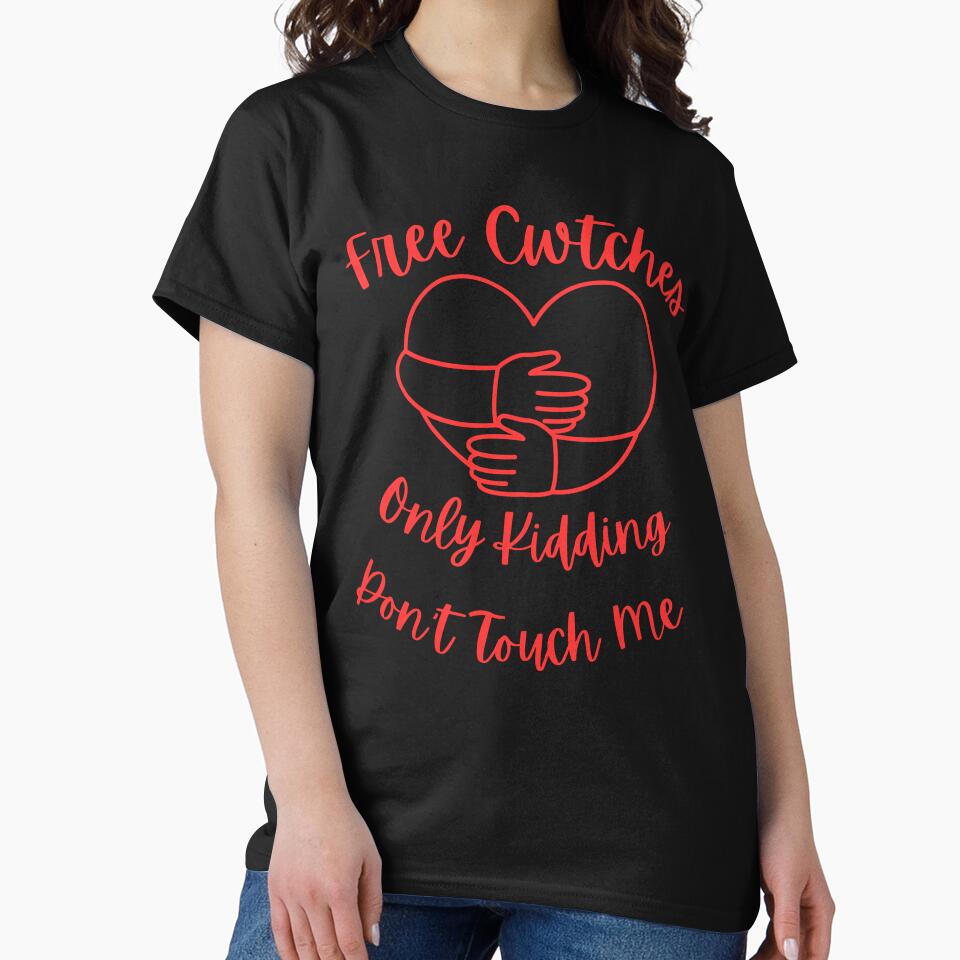 Free Cwtches Only Kidding Don't Touch Me T-Shirt by AllThatIsWelsh