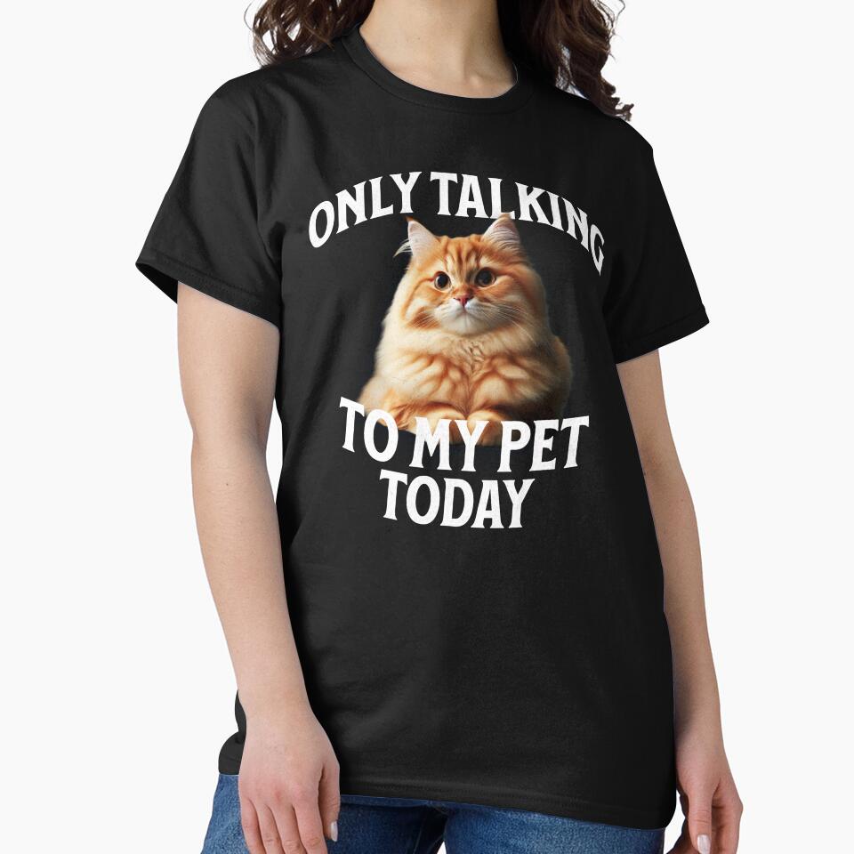 Only Talking to My Pet Today Funny Cat by Sachie's Studio