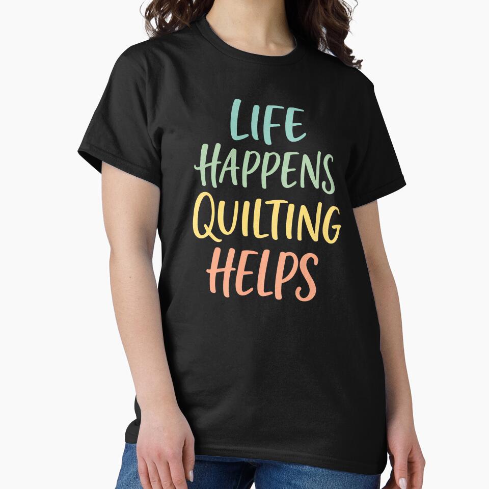 Life Happens Quilting Helps – Funny Quilter Quote | Sewing & Crafting Typography by PosiMCreations