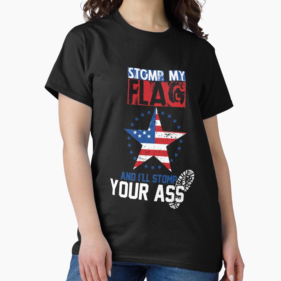 Stomp My Flag and I'll Stomp Your Ass T-Shirt by AllStarMerch