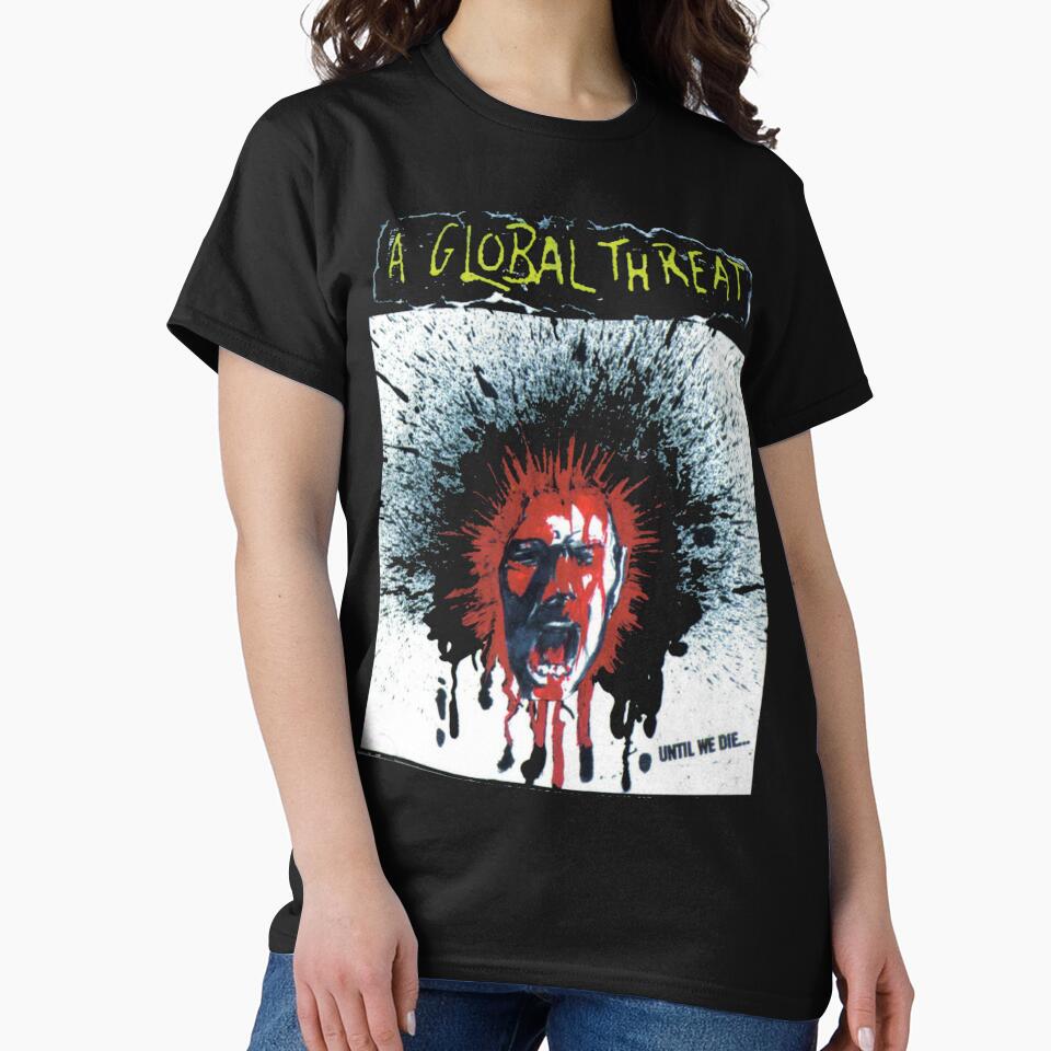A Global Threat - Until We Die T SHIRT by XtremeShop