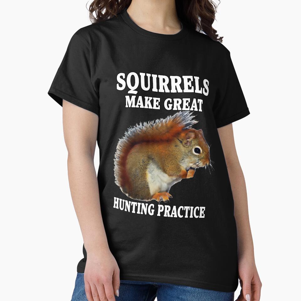 Funny Sarcastic Saying Squirrels Make Great Hunting Practice Funny Hunters by fantasticdesign