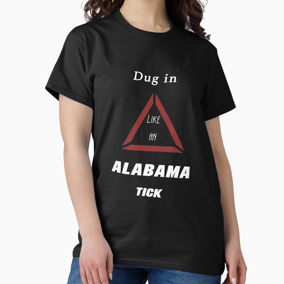 Dug in like an Alabama tick by Fireduptees