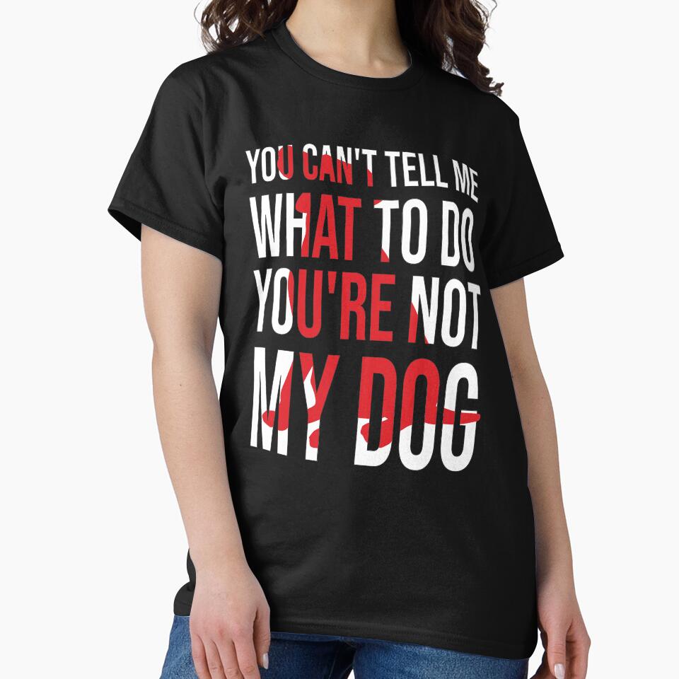 You Can't Tell Me What To Do You're Not My Dog, retro vintage, distressed by Loukman-Badri