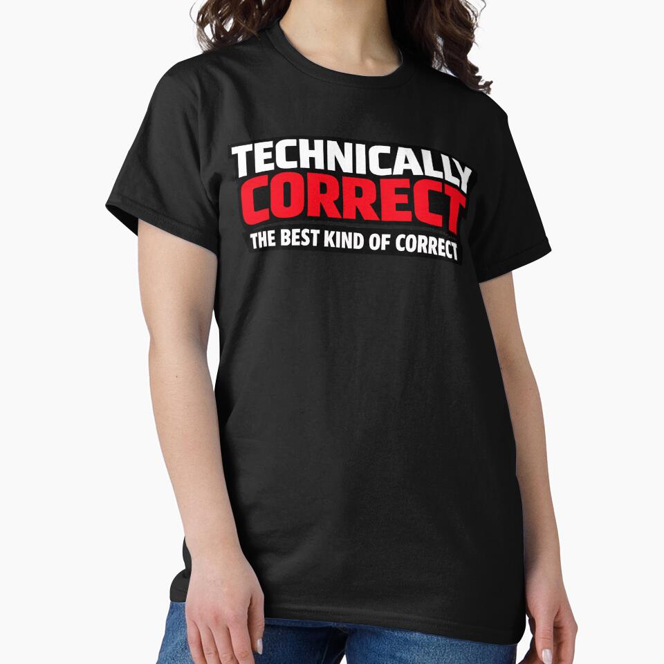 Technically Correct The Best Kind Of Correct Design by TeeTimeTreasure