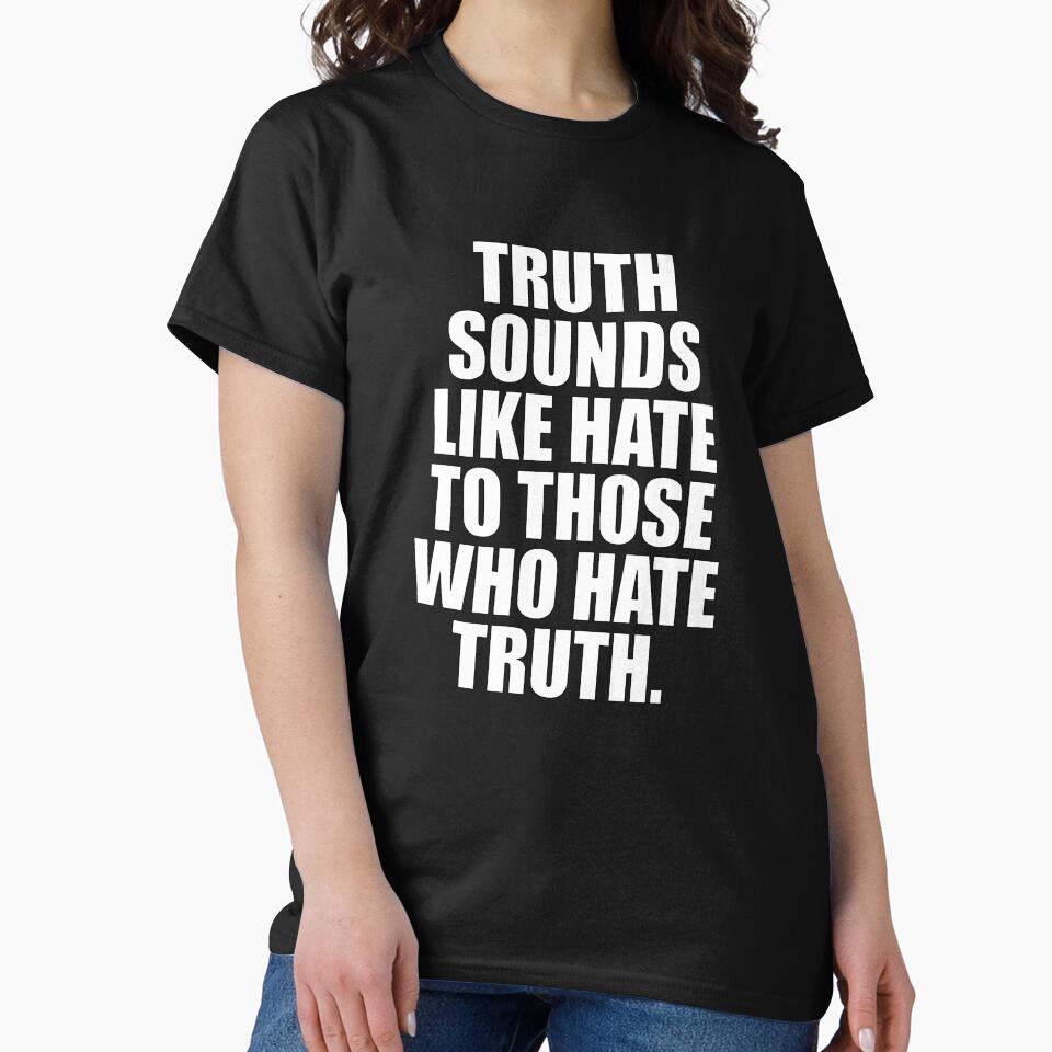 Truth Sounds Like Hate by ToyoTees