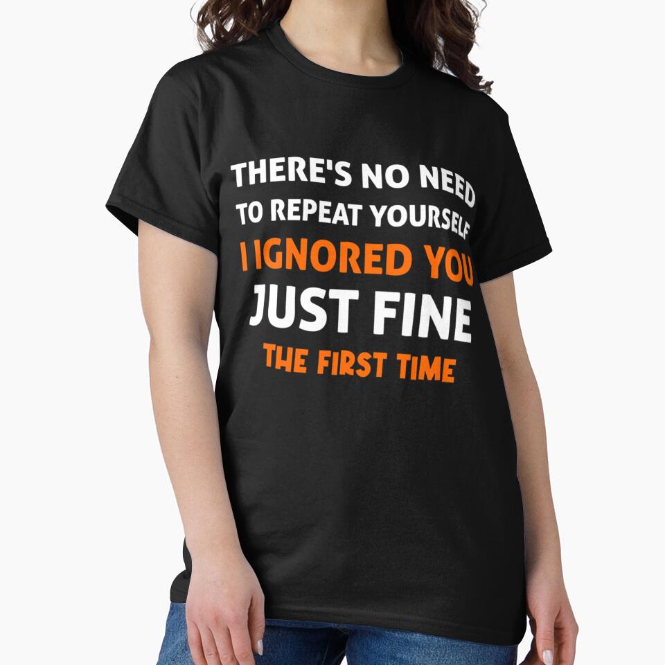 There_s no need to repeat yourself i ignored you just fine the first time by PhamilyCustoms