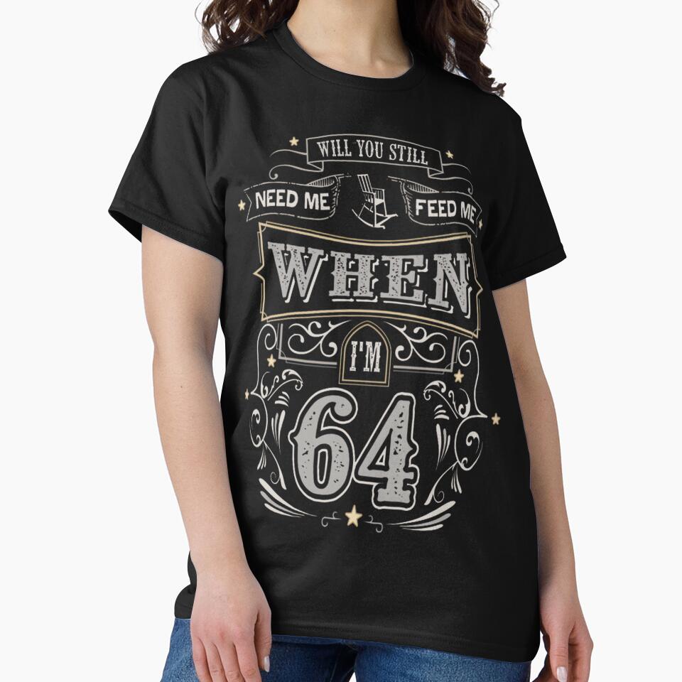 64 And Still Need Me? Funny Vintage Birthday Gift By Merch, Limited Edition by scottwttees