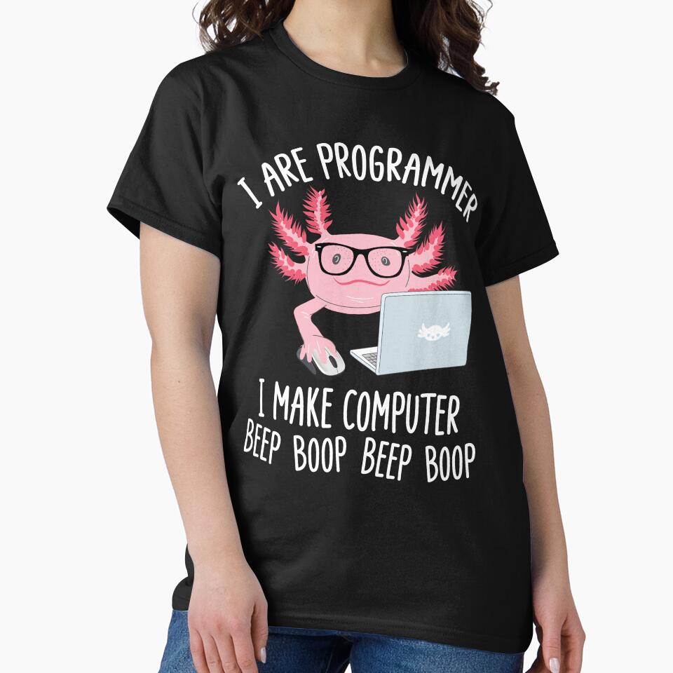I Are Programmer I Make Computer Beep Boop Funny Cute Axolotl Lovers Geek Nerd Meme Quote by Moremonclub