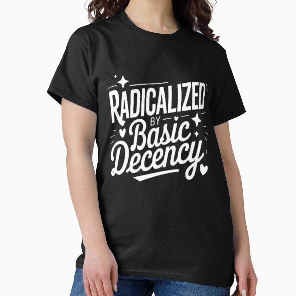 Radicalized By Basic Decency by ViktoonShirts