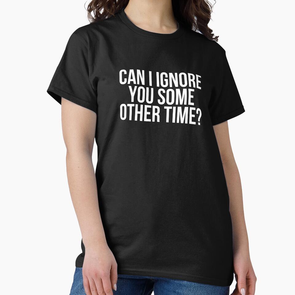 Can I Ignore You Some Other Time? by BigMovesHustler