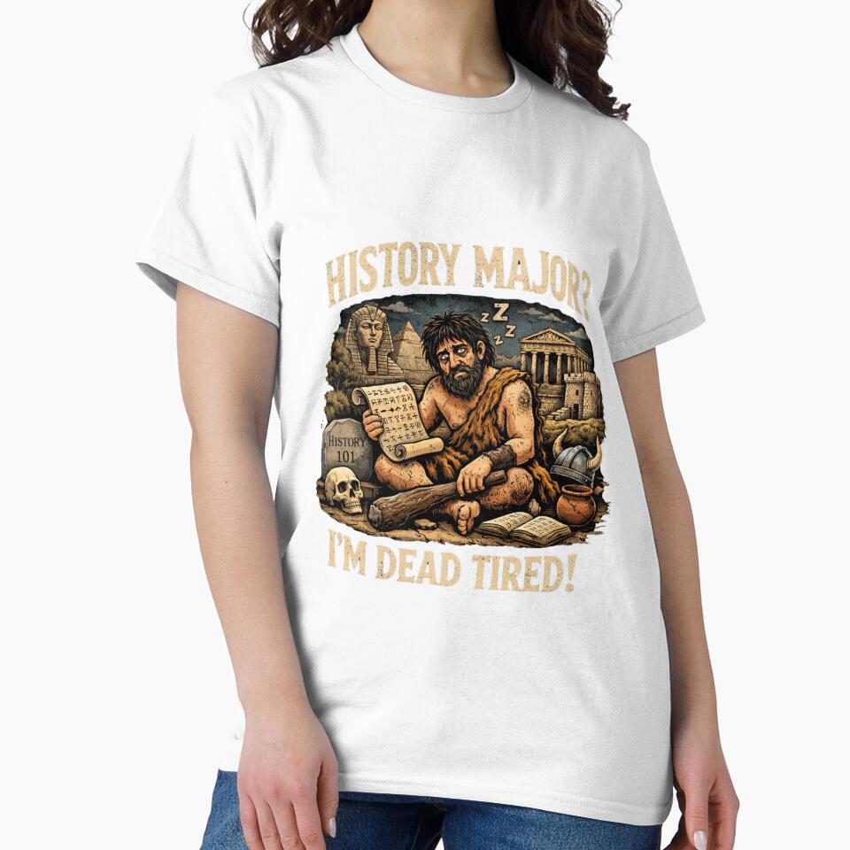 Funny History Major Shirt – “I’m Dead Tired” Caveman Meme Design | History Student Humor Gift by MDC-99