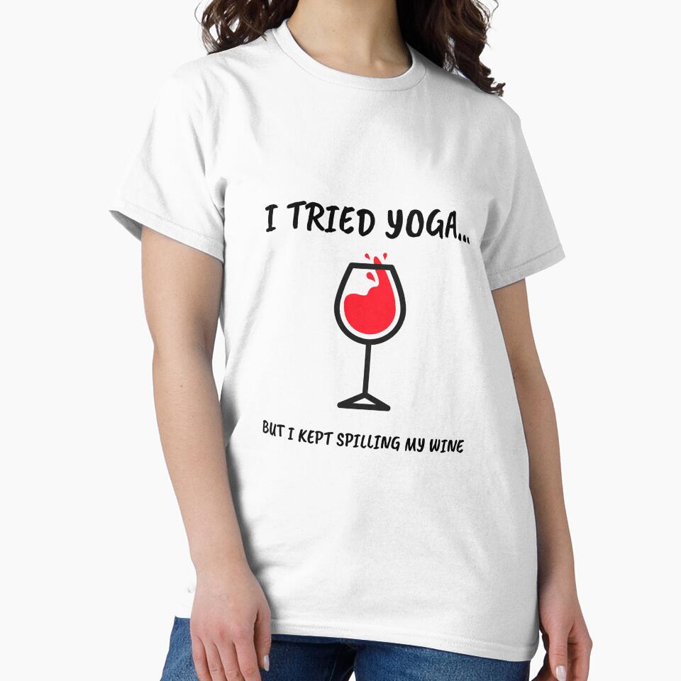 I Tried Yoga But Spilled My Wine by RiseandShineTee
