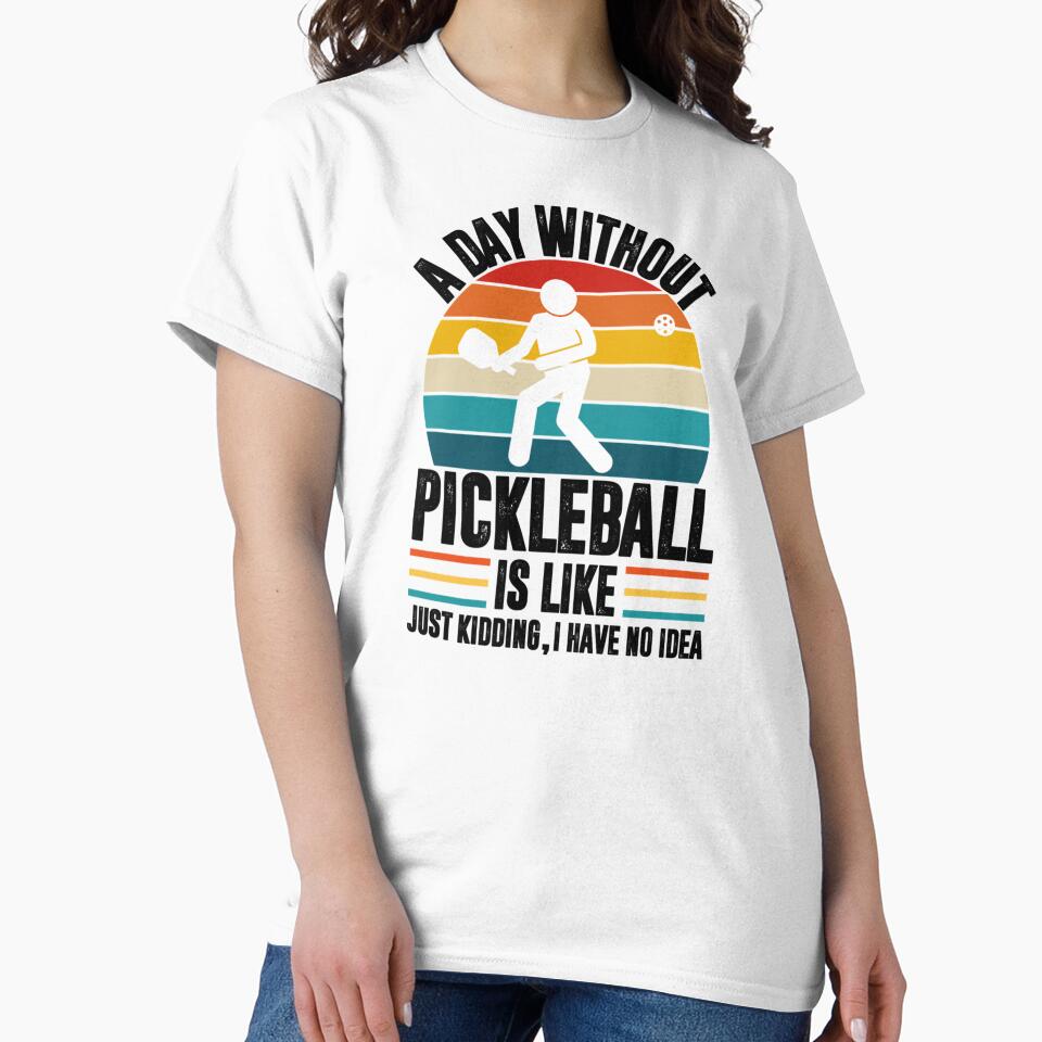 A day without pickleball is like... just kidding I have no idea - pickleball player by DarrenAlea