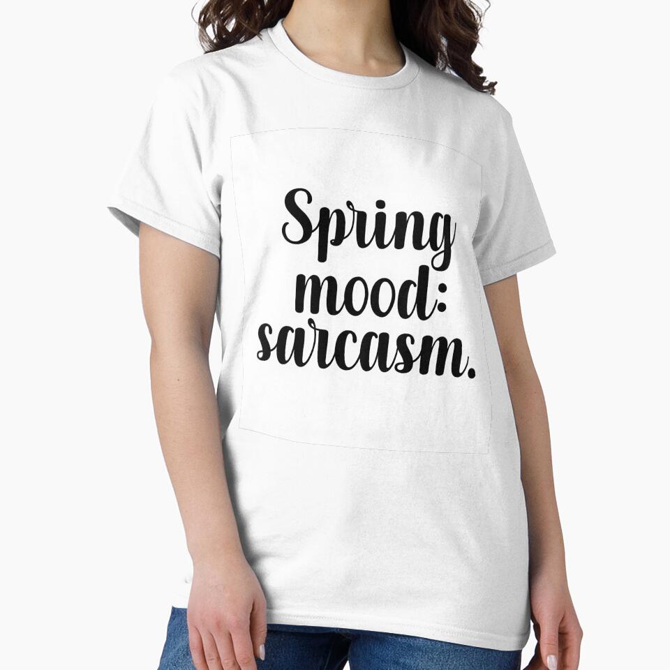 Spring Mood Sarcasm – Funny Seasonal Sarcastic Shirt / Gift by GoxyVision
