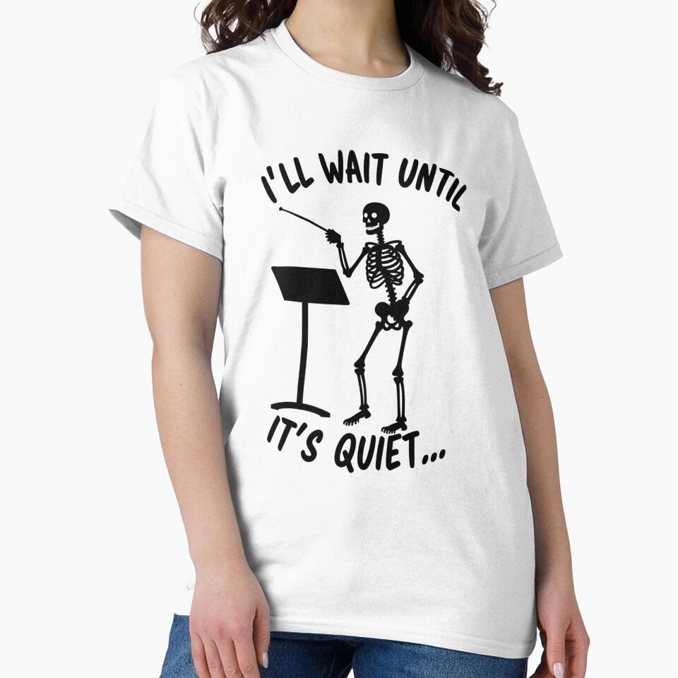I'll Wait Until It's Quiet – Funny Music Teacher Skeleton Design by haitrieuic96