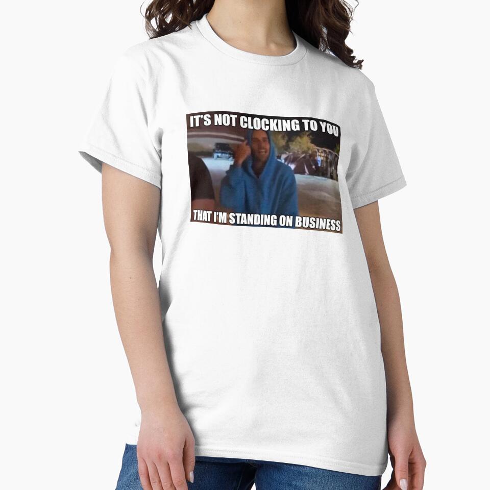 It’s not clocking to you that I’m standing on business (viral meme) by Lovedesigning25