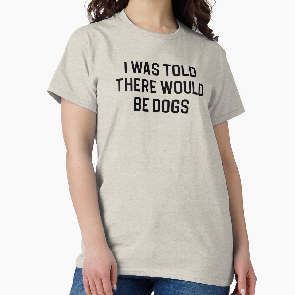 Funny Dog Lover Gift I Was Told There Would Be Dogs by kmcollectible