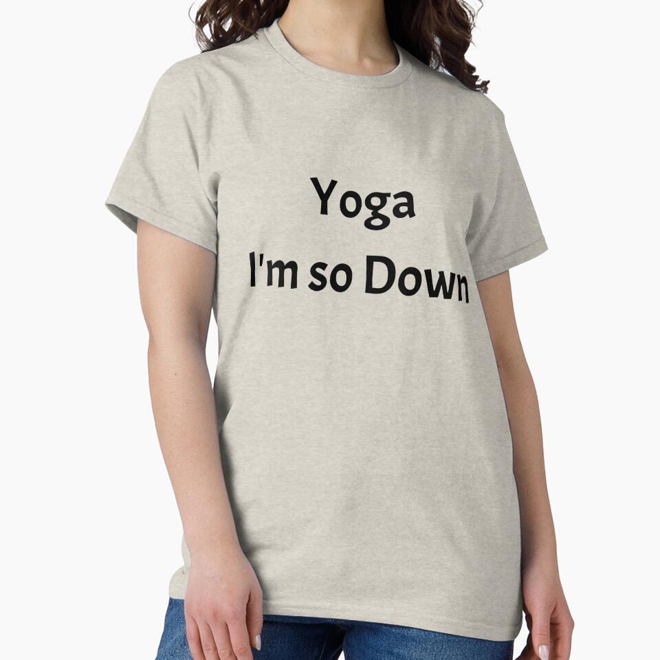 Funny Shirt Gift For Women Men Yoga I'm So Down by Sandydesign