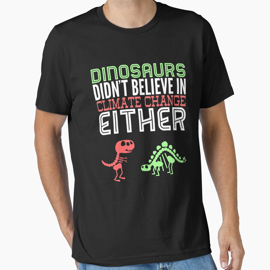 Dinosaurs didn't believe in climate change either by Flippant Shirts