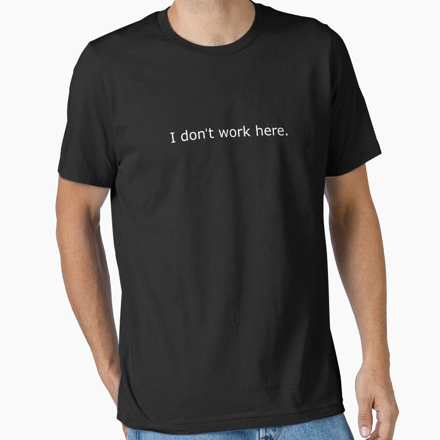 I Don't Work Here by Nerd Shizzle