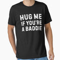 Hug Me If You're a Baddie by Idontwannaknow