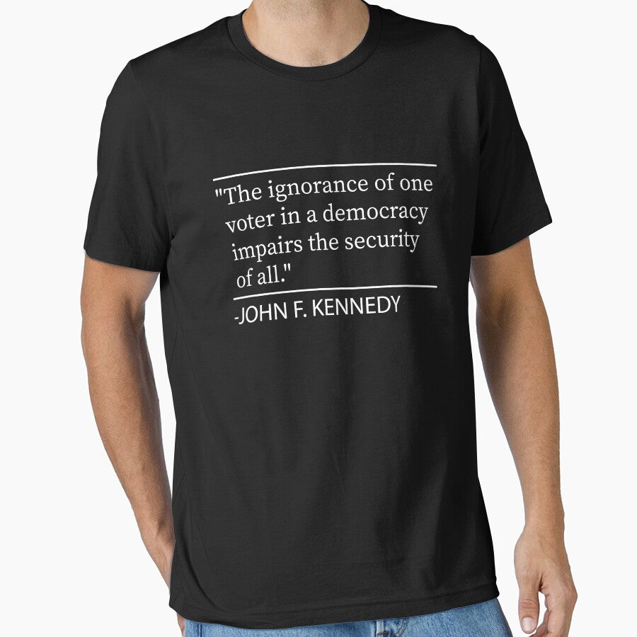 The ignorance of one voter in a democracy impairs the security of all., John F. Kennedy quote by Ilyas912