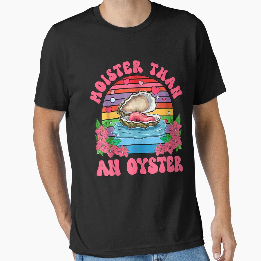 Moister Than An Oyster Shirt Funny tee by BASKF