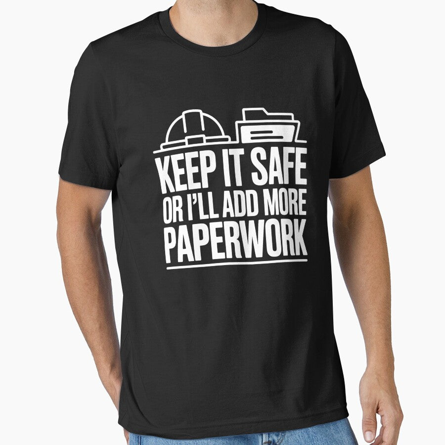 Funny Safety Quote – Keep It Safe or I’ll Add More Paperwork by PeteLawliiet