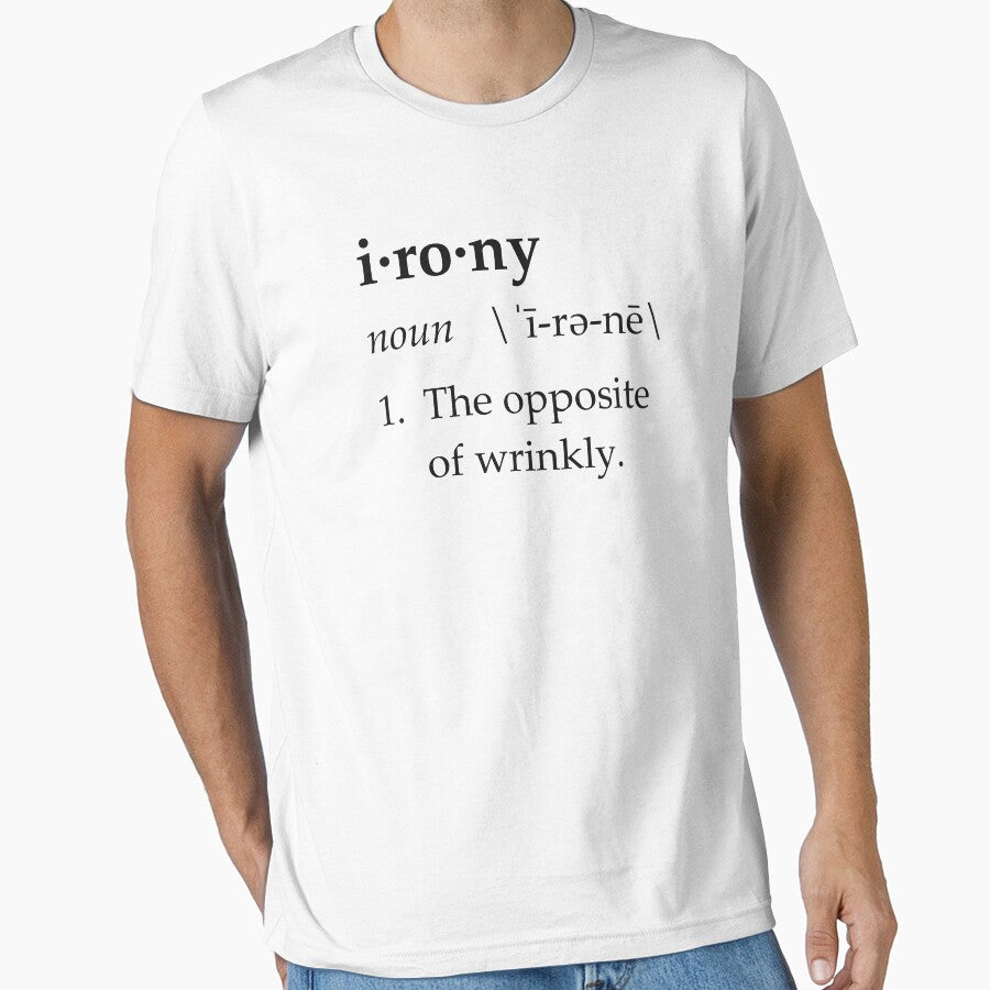 Irony Definition The Opposite of Wrinkly by TheShirtYurt