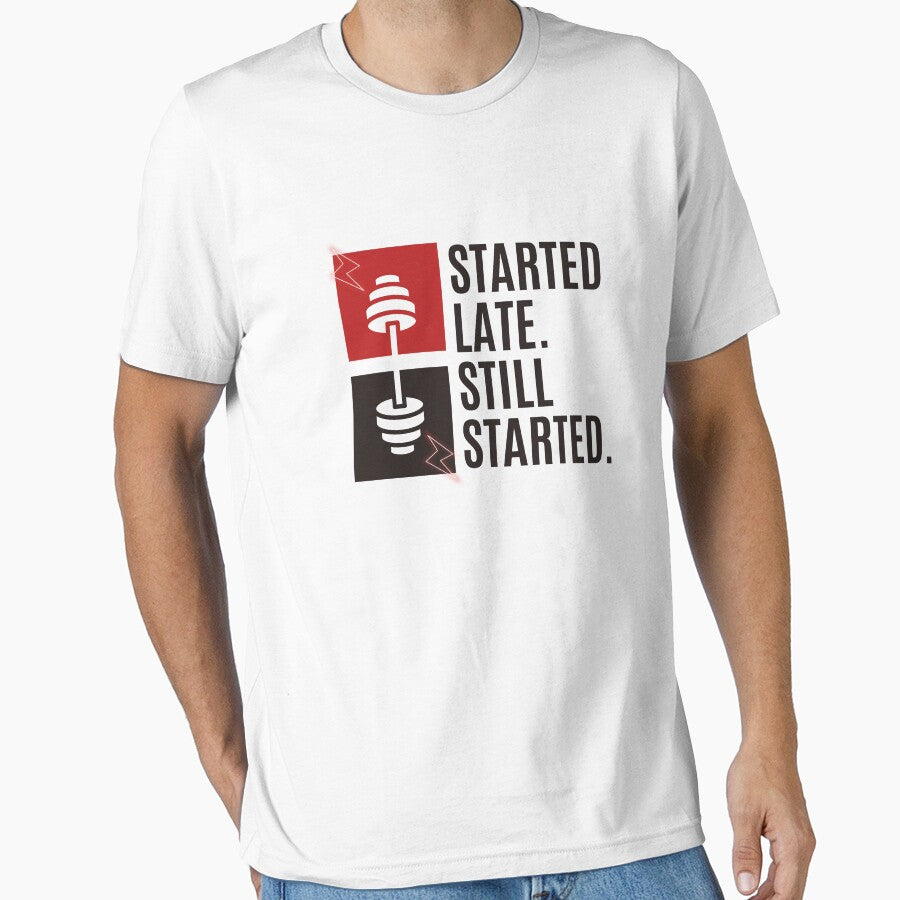 Started Late. Still Started. – Beginner Fitness Motivation T-Shirt by The Firestarter T-shirt Store